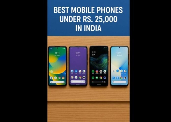 best phones under 25000, mobile phones India, Motorola Edge 60 Fusion, Nothing Phone 3a, Vivo T4 5G, iQOO Neo 10R, Honor 200, OnePlus Nord 4, smartphone buying guide, top mobile phones