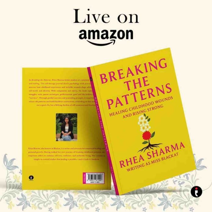 Breaking the Patterns- Healing Childhood Wounds and Rising Strong by Rhea Sharma (Miss Blackat)