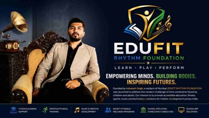 Ashutosh Singh, EDUFIT RHYTHM FOUNDATION, holistic education India, fitness and education platform, youth development India, sports and wellness foundation